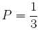 P=1/3